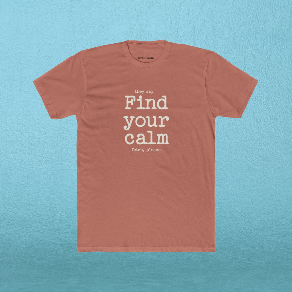Find your calm - Fetch, Please. T-shirt