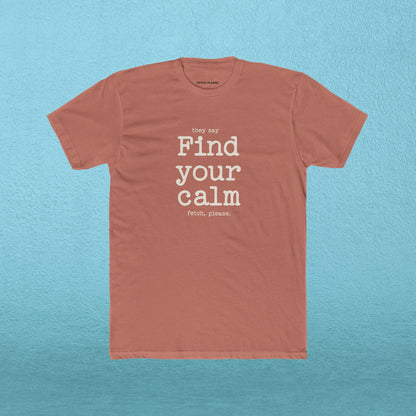 Find your calm - Fetch, Please. T-shirt