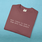 Most likely to talk to dogs more than people - T-shirt