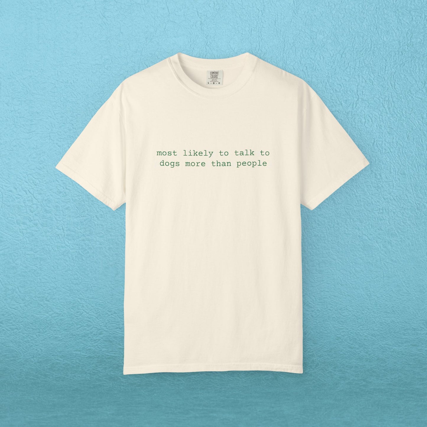 Most likely to talk to dogs more than people - T-shirt