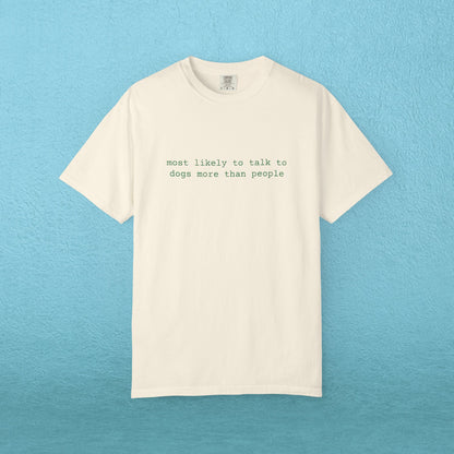 Most likely to talk to dogs more than people - T-shirt
