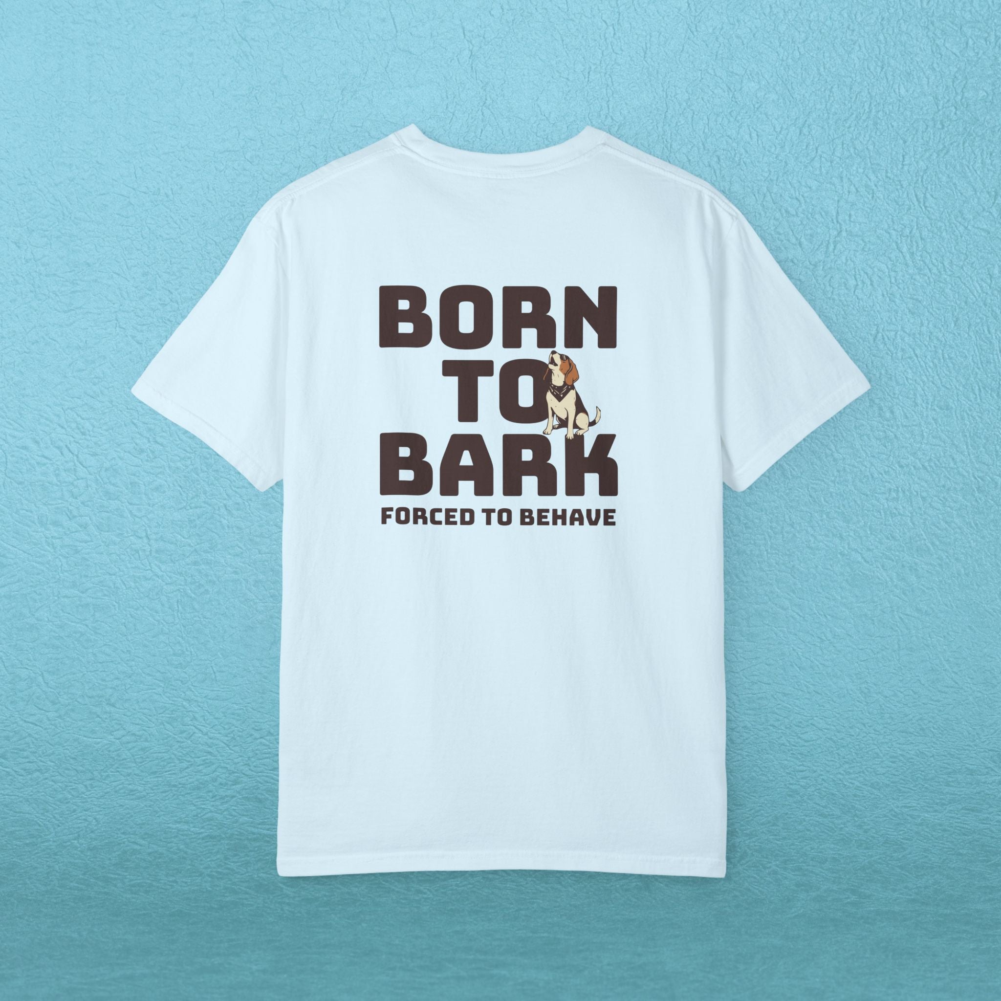 Born to Bark, Forced to Sit T-Shirt
