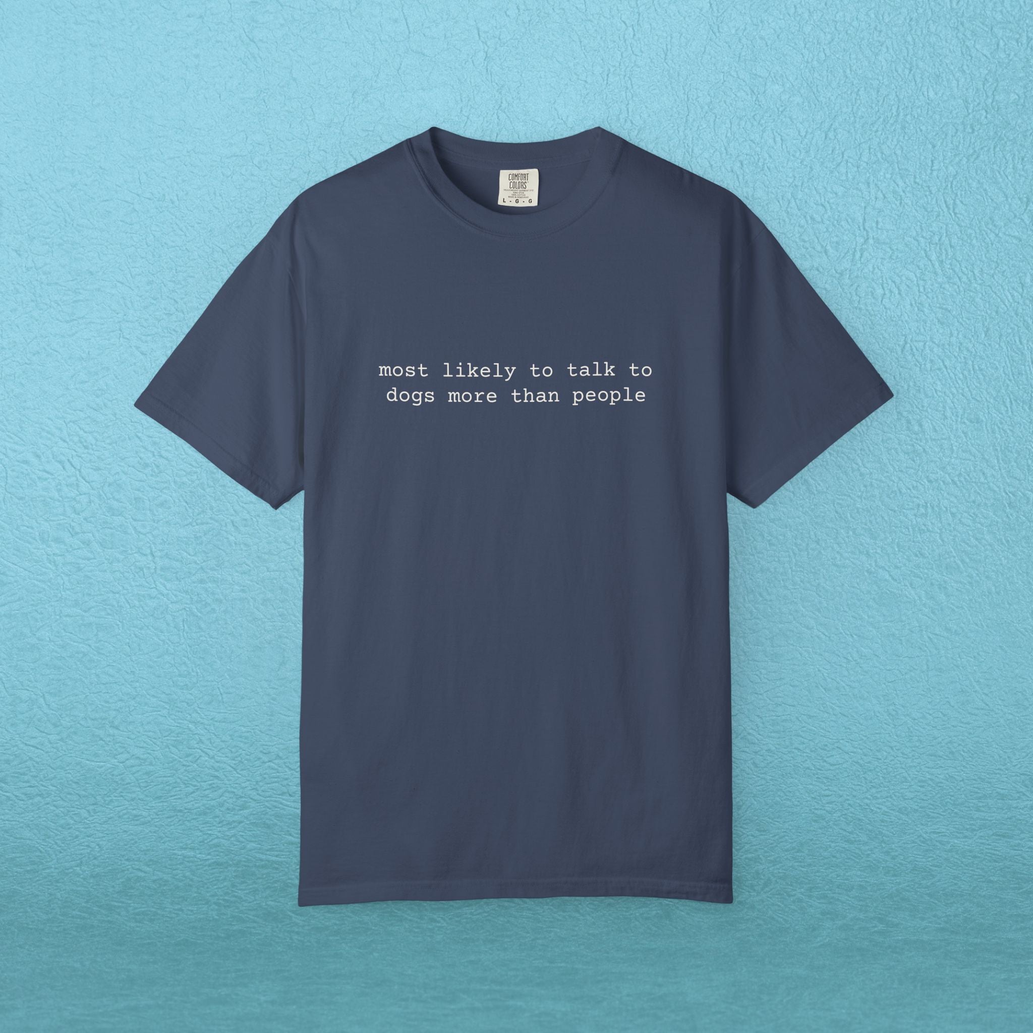 Most likely to talk to dogs more than people - T-shirt