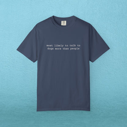 Most likely to talk to dogs more than people - T-shirt