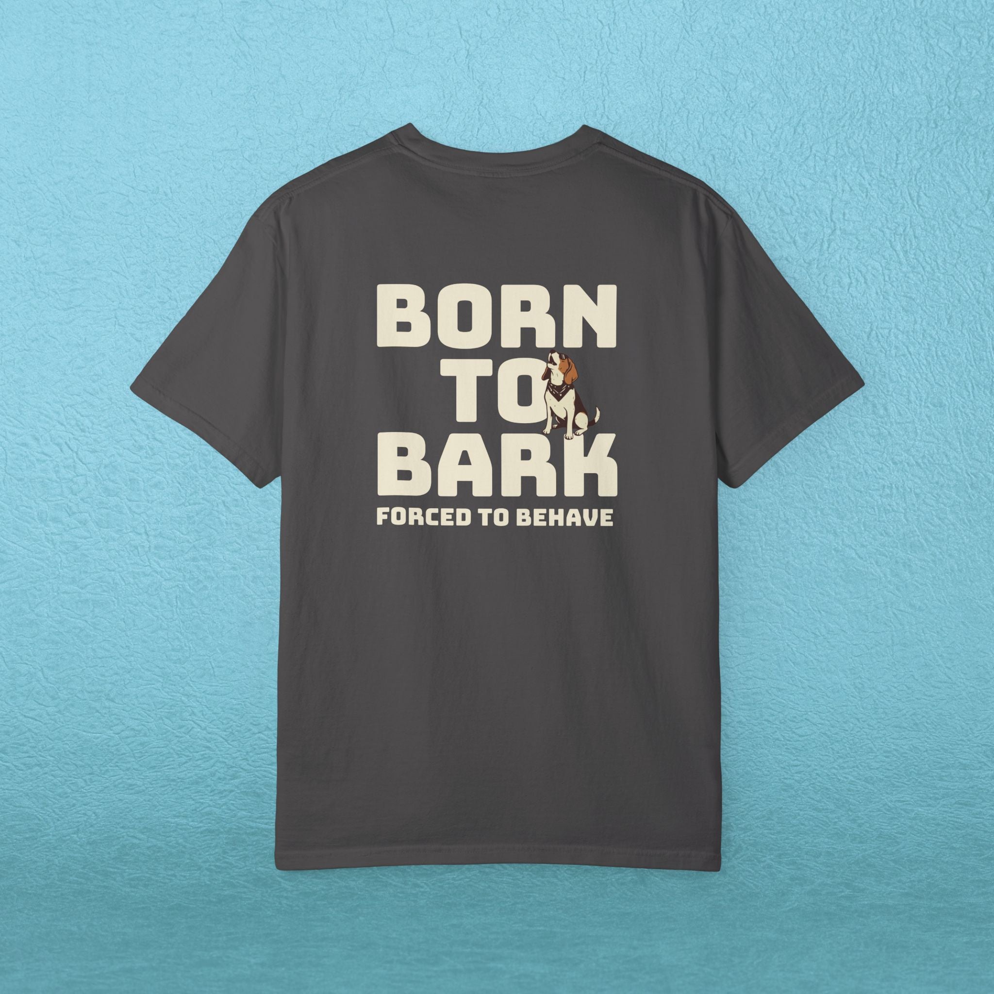 Born to Bark, Forced to Sit T-Shirt