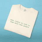Most likely to talk to dogs more than people - T-shirt