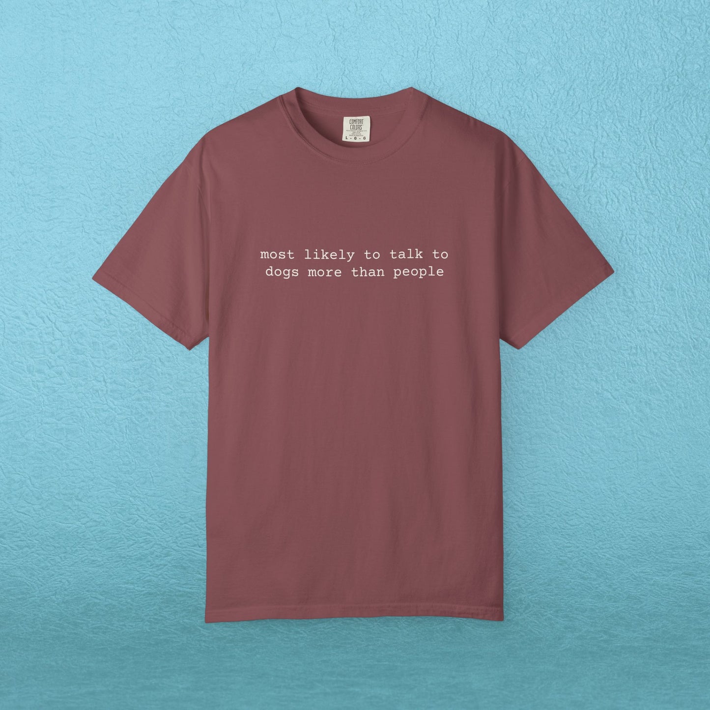 Most likely to talk to dogs more than people - T-shirt