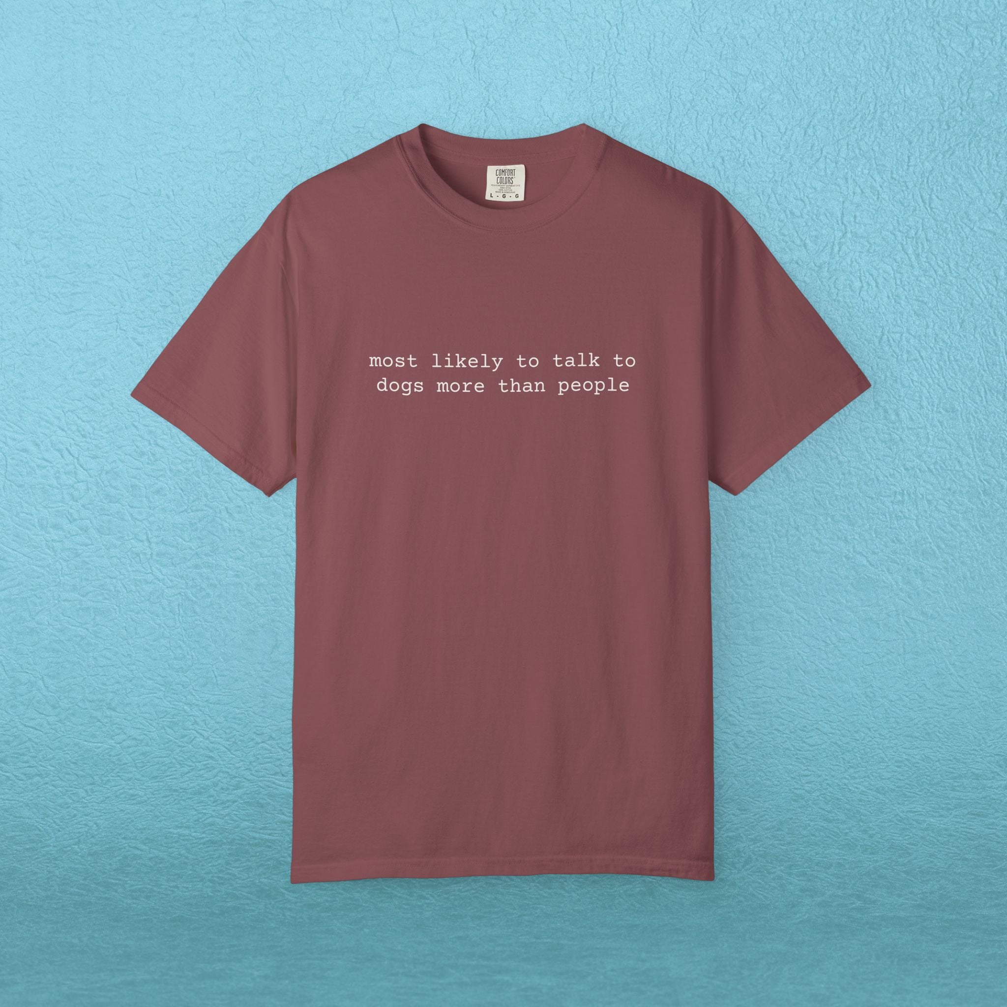 Most likely to talk to dogs more than people - T-shirt