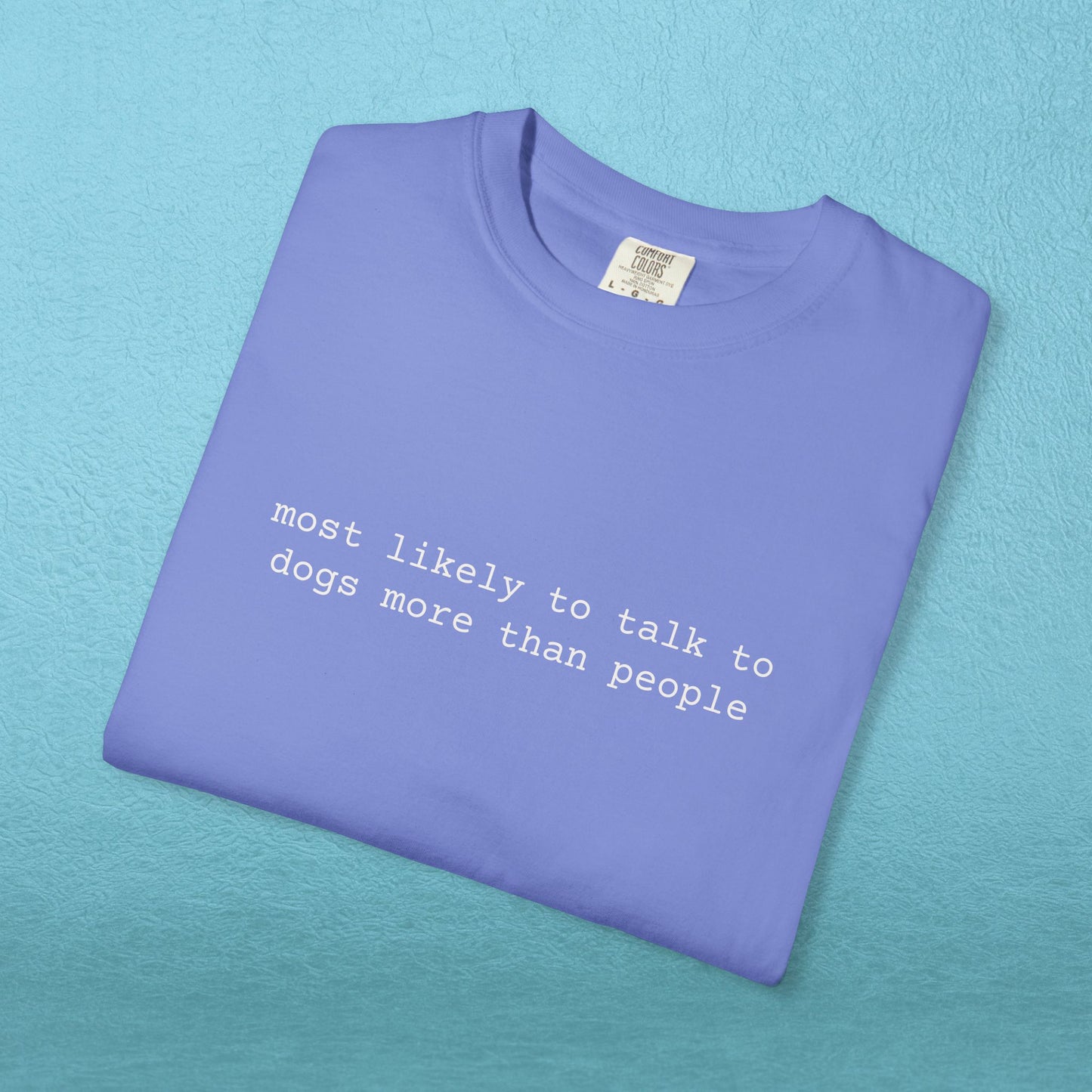 Most likely to talk to dogs more than people - T-shirt