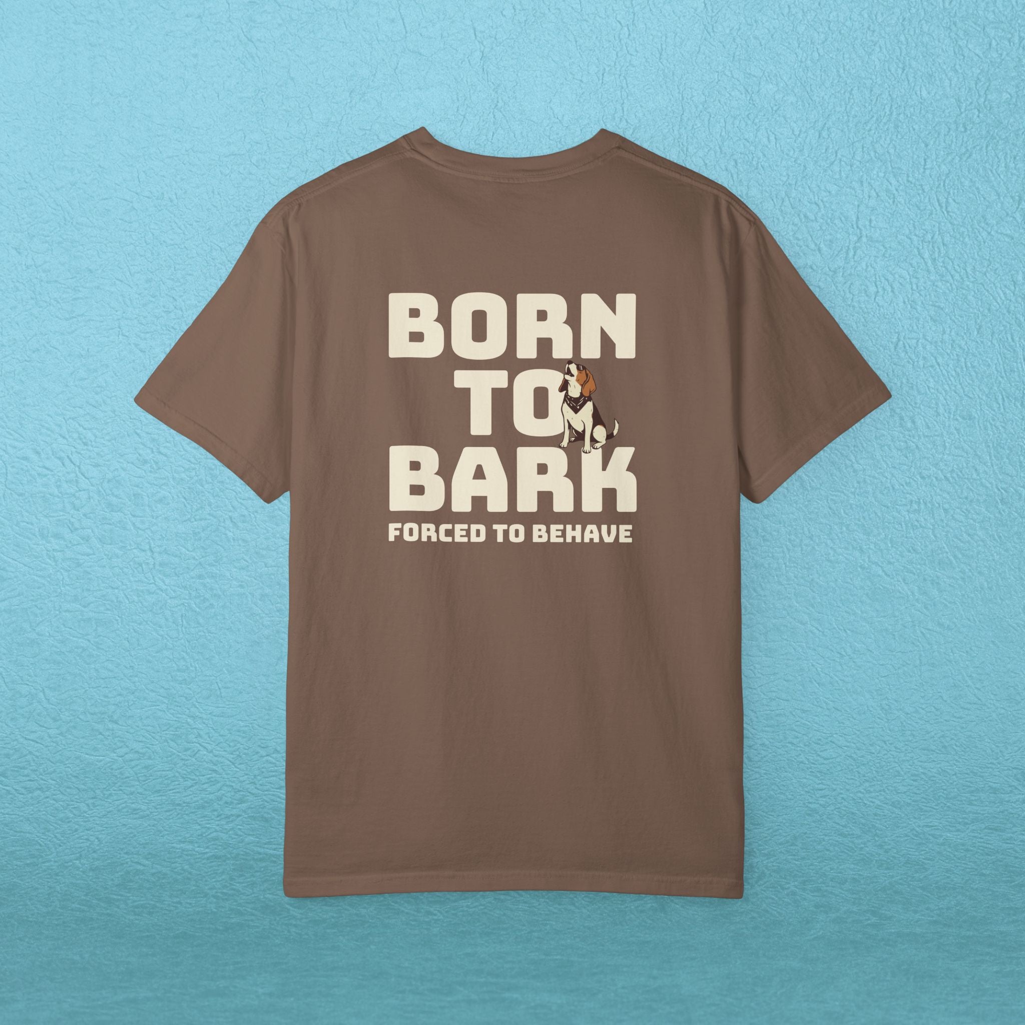 Born to Bark, Forced to Sit T-Shirt