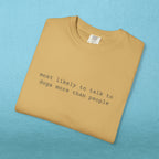 Most likely to talk to dogs more than people - T-shirt