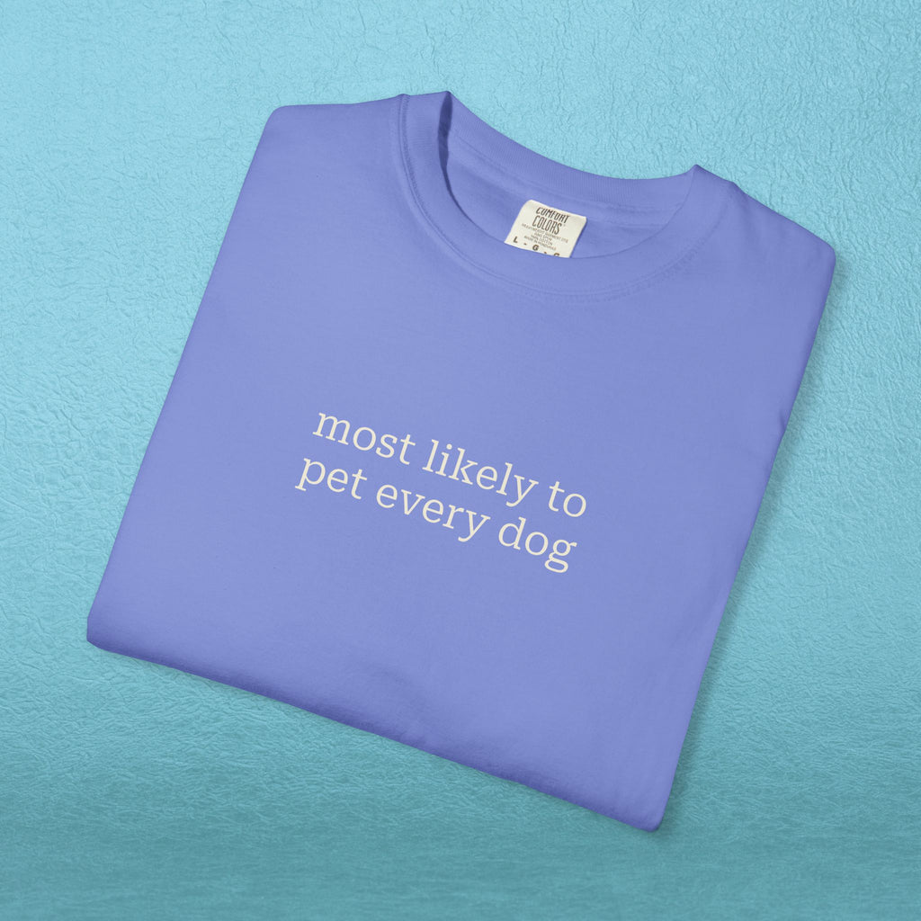 Most likely to pet every dog - T-shirt
