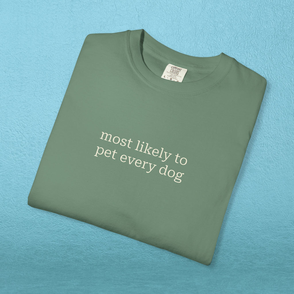 Most likely to pet every dog - T-shirt