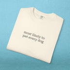 Most likely to pet every dog - T-shirt
