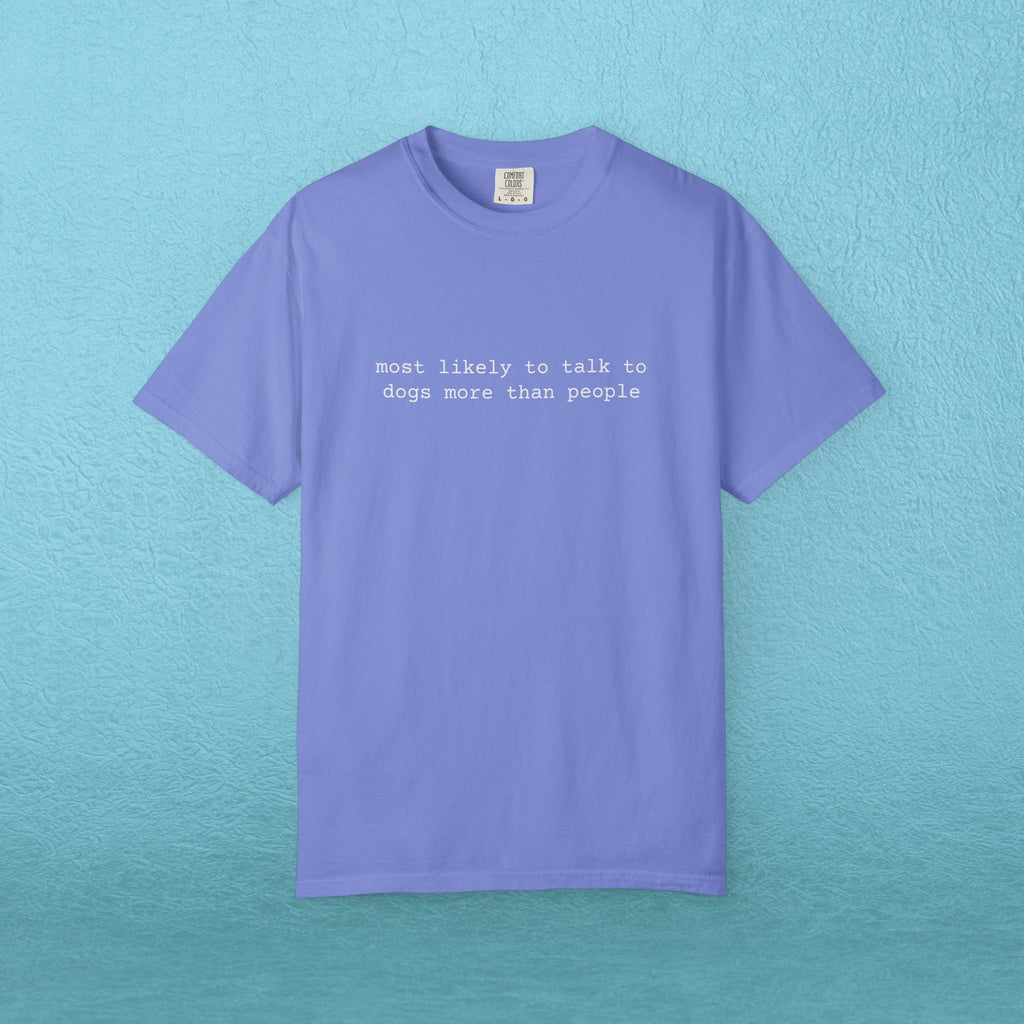 Most likely to talk to dogs more than people - T-shirt