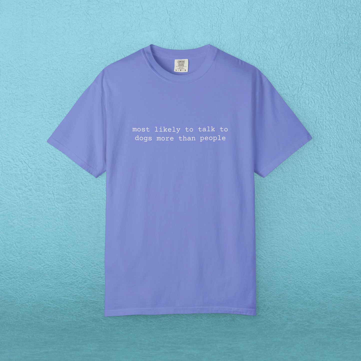 Most likely to talk to dogs more than people - T-shirt