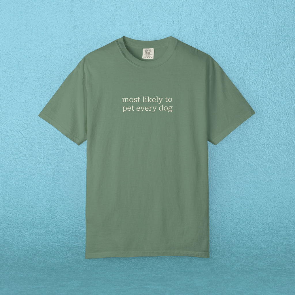 Most likely to pet every dog - T-shirt