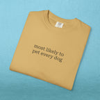 Most likely to pet every dog - T-shirt