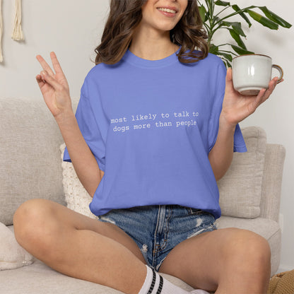 Most likely to talk to dogs more than people - T-shirt