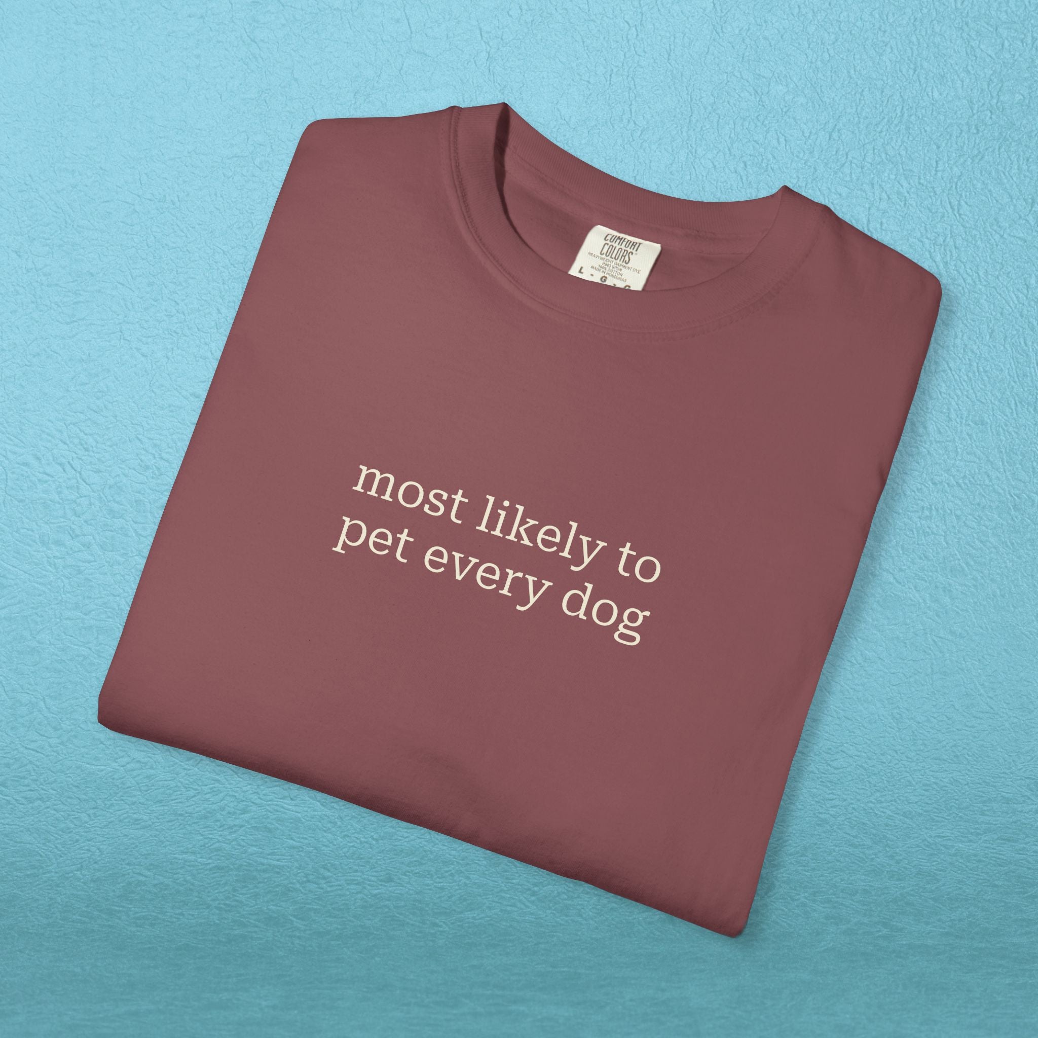 Most likely to pet every dog - T-shirt
