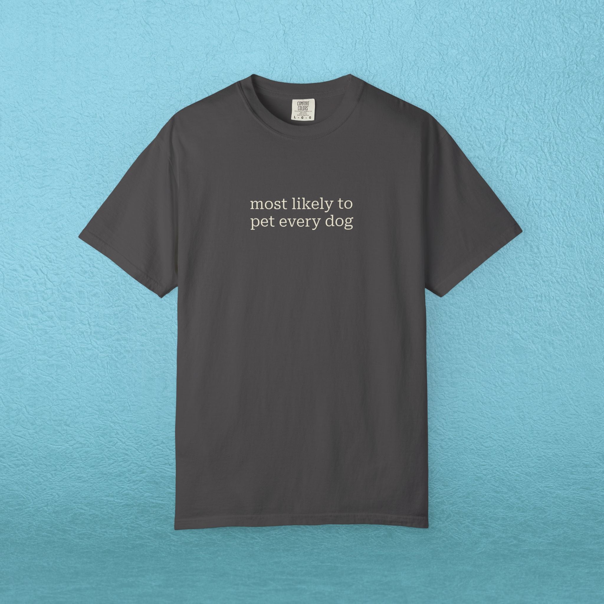 Most likely to pet every dog - T-shirt