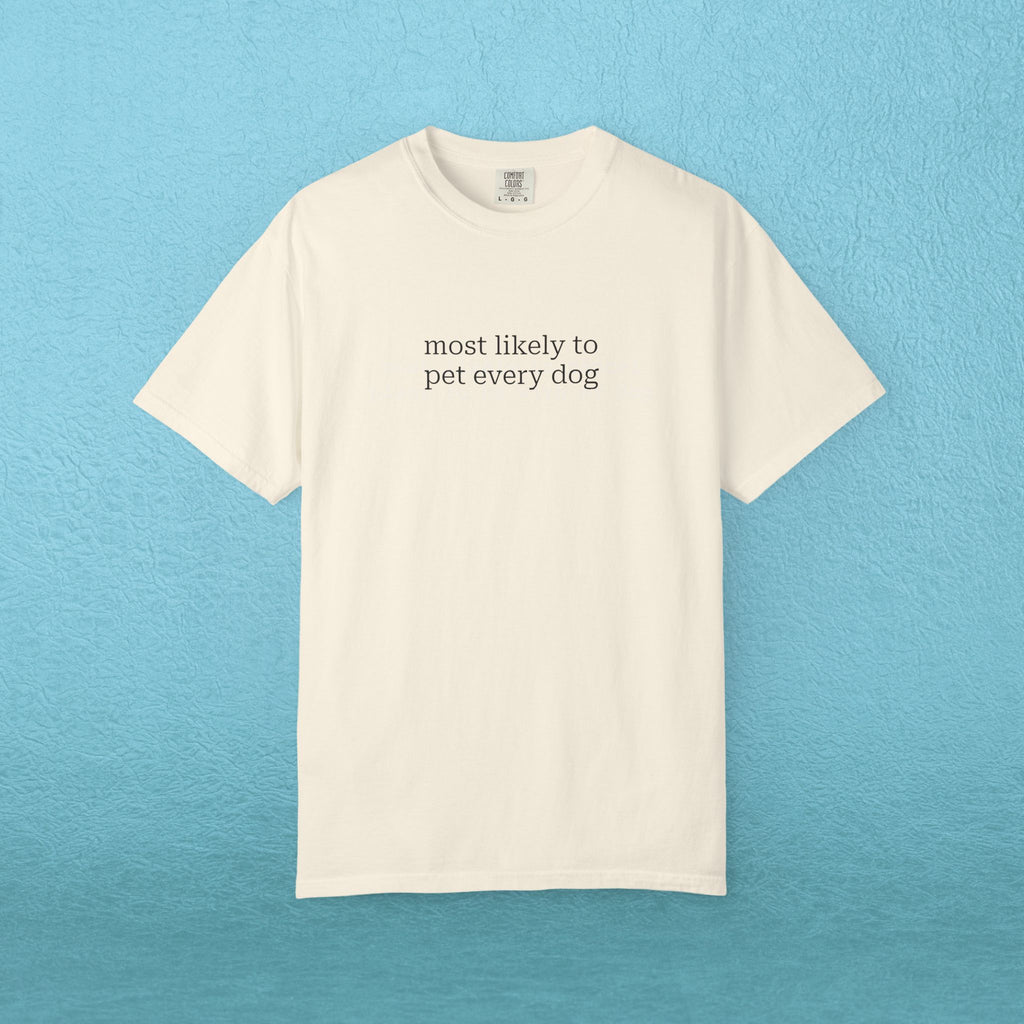 Most likely to pet every dog - T-shirt