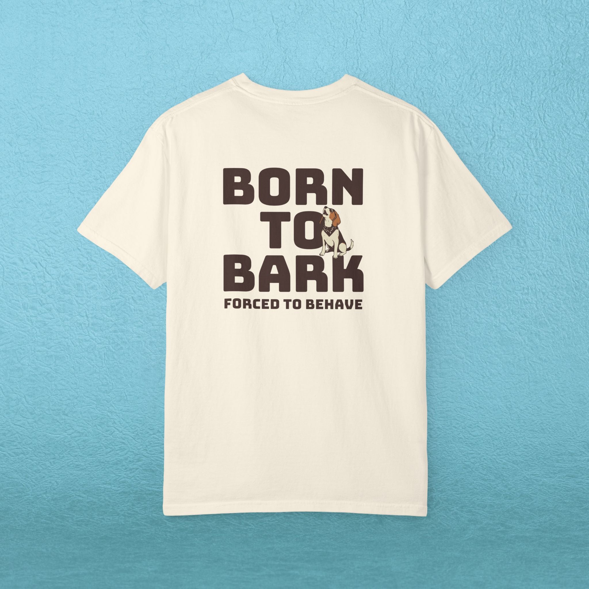 Born to Bark, Forced to Sit T-Shirt